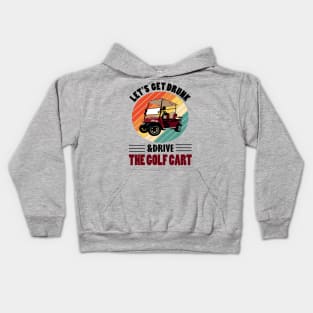 lets get drunk and drive the golf cart.. Kids Hoodie